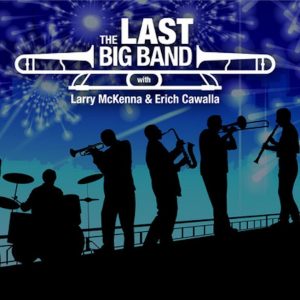 The Last Big Band with Larry McKenna and Erich Cawalla