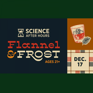 Science After Hours: FLANNEL & FROST