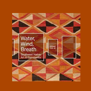 Water, Wind, Breath: Southwest Native Art in Community