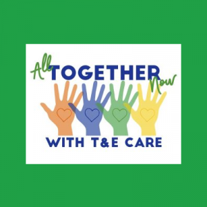 All Together Now with T&E Care