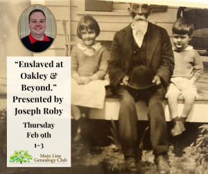Main Line Genealogy Club Lecture - Enslaved at Oakley & Beyond